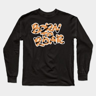 Born to Roar Long Sleeve T-Shirt